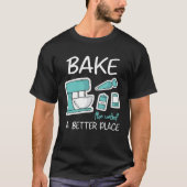 Bake The World Better Place Baker Baking Cake Cupc Tシャツ (正面)