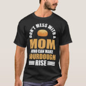 Baker Don t Mess With Mom Who Can Make Sourdough R Tシャツ (正面)