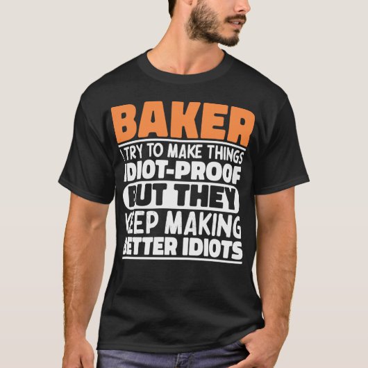 Baker I Try To Make Thingsおもしろい諺 Tシャツ (正面)