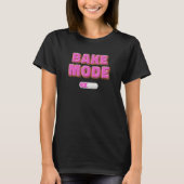Baker Saying Bake Mode On Pasty Chef Culinary Stud Tシャツ (正面)