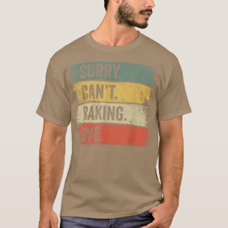 Baker Sorry Can't Baking Bye  199 Tシャツ