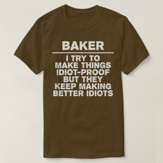 Baker Try to Make Things IdiotProof Coworker Bakin Tシャツ (デザイン正面)
