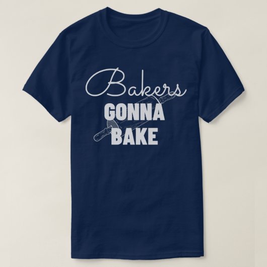Bakers Gonna Bake - Funny Baking Gift Tシャツ (デザイン正面)