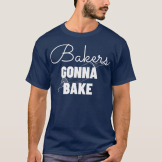 Bakers Gonna Bake - Funny Baking Gift Tシャツ