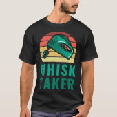 Bakers I m A Whisk Taker Pastry Chef Baking & Cook Tシャツ (正面)