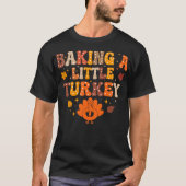 Baking A Little Turkey Thanksgiving Pregnancy  Tシャツ (正面)