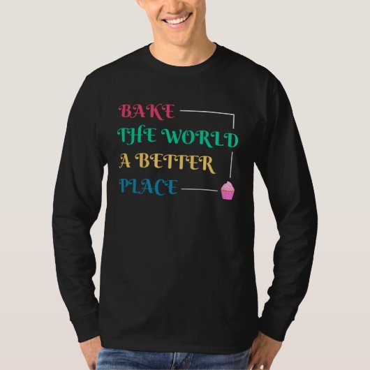 Baking And Cooking  Bake The World A Better Place Tシャツ (正面)