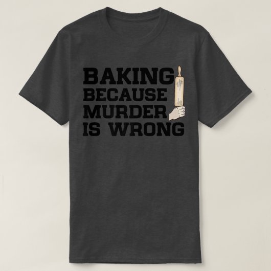 Baking Because Murder Is Wrong Cake Baking Pasty B Tシャツ (デザイン正面)