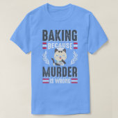 Baking Because Murder Is Wrong Cat Owner Pastry Ch Tシャツ (デザイン正面)