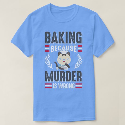 Baking Because Murder Is Wrong Cat Owner Pastry Ch Tシャツ (デザイン正面)