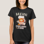 Baking Because Murder Is Wrong Tシャツ (正面)