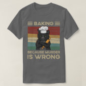 Baking Because Murder Is Wrong   Tシャツ (デザイン正面)