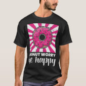 Baking Donut Worry Be Happy Doughnut Tシャツ (正面)