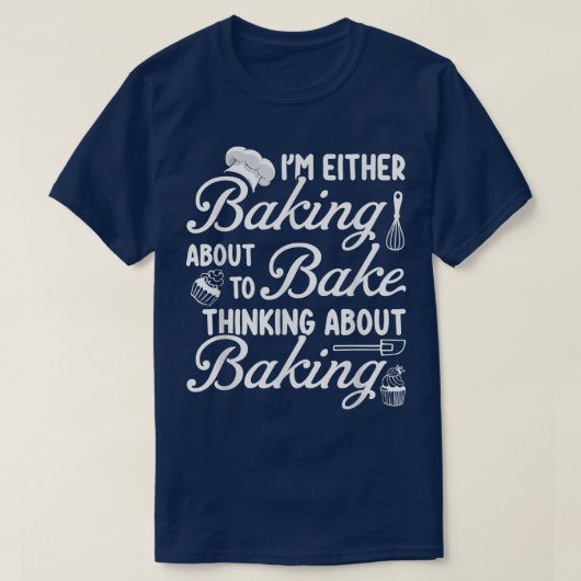 Baking I'm Either Baking About To Bake Thinking Ba Tシャツ (デザイン正面)