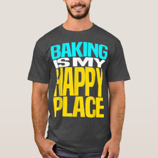 Baking is My Happy Place Pastry Chef Cool Design Tシャツ