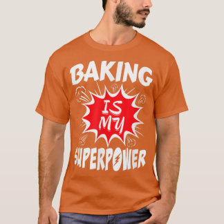 Baking Is My Superpower Baker 417 Tシャツ