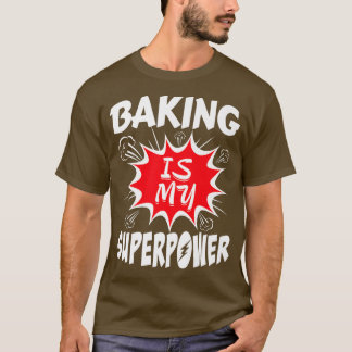 Baking Is My Superpower Baker  Tシャツ
