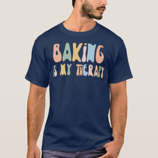 Baking is My Therapy Funny Foodie For Baker Tシャツ