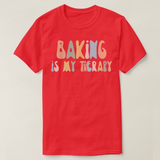 Baking is My Therapy  Funny Foodie  For Baker  Tシャツ (デザイン正面)