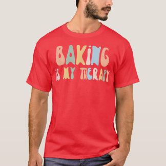 Baking is My Therapy Funny Foodie For Baker Tシャツ