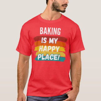 Baking Lover Gifts, Baking Is My Happy Place Tシャツ