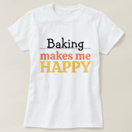 Baking Makes Me Happy Quote Vibrant Modern Kitchen Tシャツ