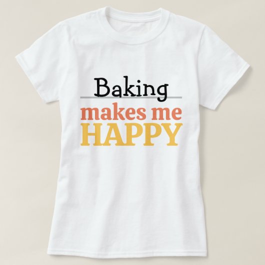 Baking Makes Me Happy Quote Vibrant Modern Kitchen Tシャツ (デザイン正面)
