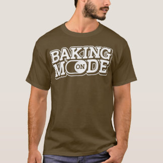 Baking Mode On - Muffins Cookie Cupcakes Bakery Ba Tシャツ