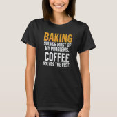 Baking Solves My Problems Coffee Baker Bakery Wom Tシャツ (正面)