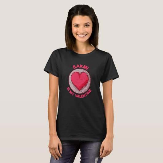 Bakmi Is My Valentine Noodles Bami Humor Tシャツ (正面フル)