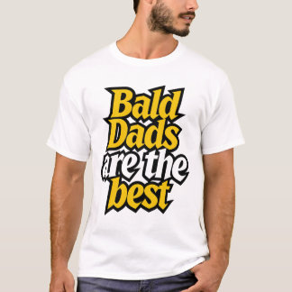 bald dads are the best  tシャツ