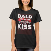 Bald Just Means More Face To Kiss Bald Head Tシャツ (正面)