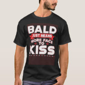 Bald Just Means More Face To Kiss Bald Head Tシャツ (正面)