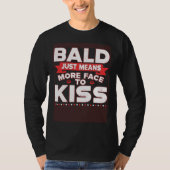 Bald Just Means More Face To Kiss Bald Head Tシャツ (正面)
