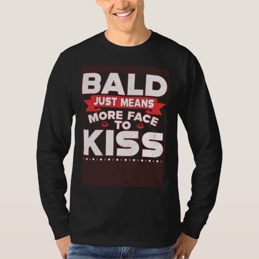 Bald Just Means More Face To Kiss Bald Head Tシャツ (正面)