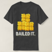 Baled It Design made for a farmer  Tシャツ (デザイン正面)