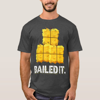 Baled It Design made for a farmer  Tシャツ