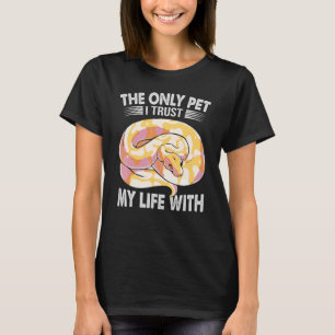 Ball Python Snaで私の人生を信頼している唯一のペット Tシャツ
