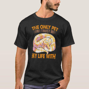 Ball Python Snaで私の人生を信頼している唯一のペット Tシャツ