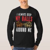 Ball Python Snake I Always Keep My Balls Around Me Tシャツ (正面)