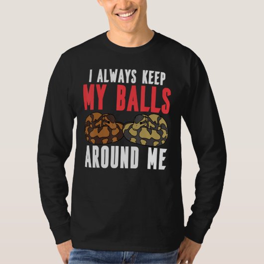 Ball Python Snake I Always Keep My Balls Around Me Tシャツ (正面)