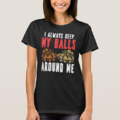Ball Python Snake I Always Keep My Balls Around Me Tシャツ (正面)