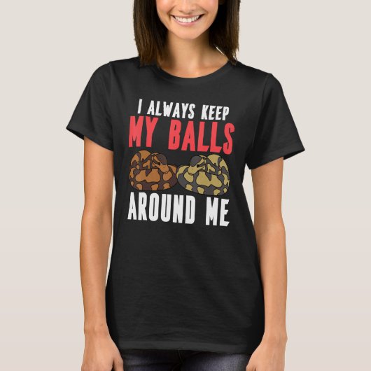 Ball Python Snake I Always Keep My Balls Around Me Tシャツ (正面)