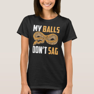 Ball Python Snake My Balls Don t Sag Tシャツ