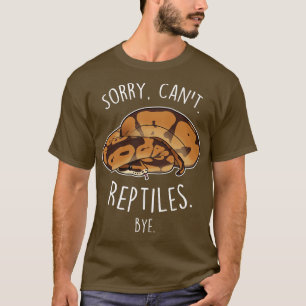 Ball Python Sorry Cant Reptiles Bye Tシャツ