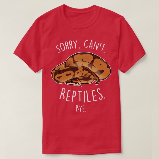 Ball Python Sorry Cant Reptiles Bye Tシャツ (デザイン正面)