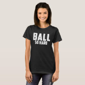 BALL SO HARD For Hard core Ballers Tシャツ (正面フル)