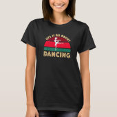 Ballerina Dancing Ballet Pose Jete Life Is All Abo Tシャツ (正面)