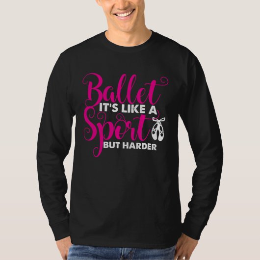 Ballet Ballet It s Like a Sport But Only Harder Tシャツ (正面)