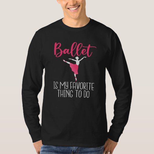 Ballet is my favorite Thing to do Dancing Ballet Tシャツ (正面)
